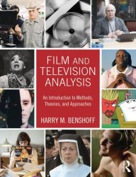 Title: Film and Television Analysis: An Introduction to Methods, Theories, and Approaches / Edition 1, Author: Harry M. Benshoff