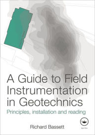 A Guide to Field Instrumentation in Geotechnics: Principles, Installation and Reading