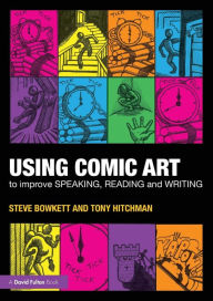 Title: Using Comic Art to Improve Speaking, Reading and Writing, Author: Steve Bowkett