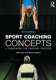 Title: Sport Coaching Concepts: A framework for coaching practice, Author: John Lyle