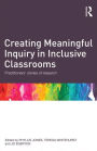 Creating Meaningful Inquiry in Inclusive Classrooms: Practitioners' stories of research / Edition 1