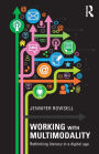 Working with Multimodality: Rethinking Literacy in a Digital Age / Edition 1