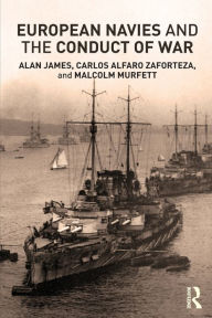 Title: European Navies and the Conduct of War / Edition 1, Author: Carlos Alfaro-Zaforteza