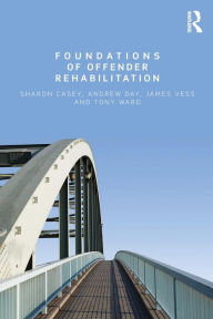 Title: Foundations of Offender Rehabilitation / Edition 1, Author: Sharon Casey