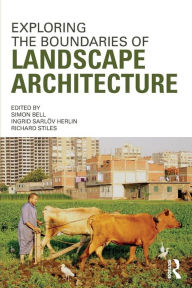 Title: Exploring the Boundaries of Landscape Architecture / Edition 1, Author: Simon Bell