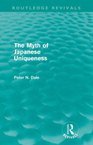 Title: Myth of Japanese Uniqueness (Routledge Revivals), Author: Peter Dale