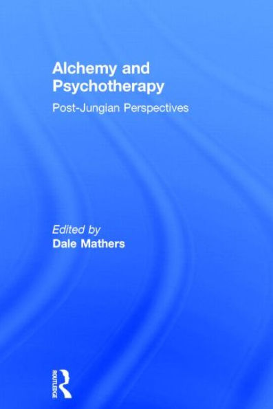 Alchemy and Psychotherapy: Post-Jungian Perspectives / Edition 1