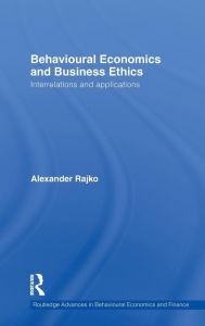 Title: Behavioural Economics and Business Ethics: Interrelations and Applications, Author: Philip Alexander Rajko