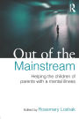 Out of the Mainstream: Helping the children of parents with a mental illness