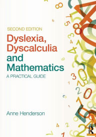 Title: Dyslexia, Dyscalculia and Mathematics: A practical guide, Author: Anne Henderson