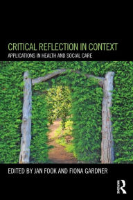 Title: Critical Reflection in Context: Applications in Health and Social Care, Author: Jan Fook