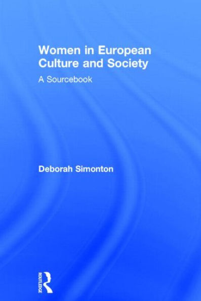 Women in European Culture and Society: A Sourcebook / Edition 1