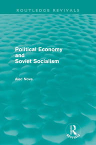 Title: Political Economy and Soviet Socialism (Routledge Revivals), Author: Alec Nove