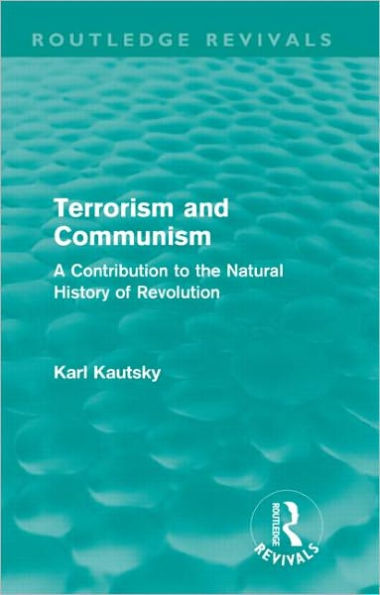 Terrorism and Communism (Routledge Revivals): A Contribution to the Natural History of Revolution