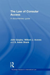 Title: The Law of Consular Access: A Documentary Guide, Author: John Quigley