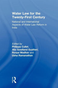 Title: Water Law for the Twenty-First Century: National and International Aspects of Water Law Reform in India, Author: Philippe Cullet