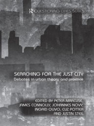 Title: Searching for the Just City: Debates in Urban Theory and Practice / Edition 1, Author: Peter Marcuse