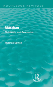Title: Marxism (Routledge Revivals): Philosophy and Economics / Edition 1, Author: Thomas Sowell