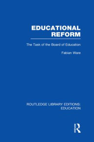 Title: Educational Reform: The Task of the Board of Education, Author: Fabian Ware