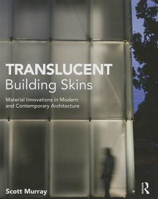 Translucent Building Skins: Material Innovations in Modern and Contemporary Architecture