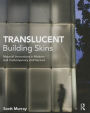 Translucent Building Skins: Material Innovations in Modern and Contemporary Architecture
