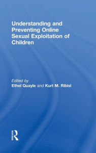 Title: Understanding and Preventing Online Sexual Exploitation of Children, Author: Ethel Quayle