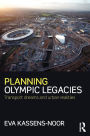 Planning Olympic Legacies: Transport Dreams and Urban Realities / Edition 1