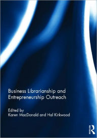 Title: Business Librarianship and Entrepreneurship Outreach / Edition 1, Author: Karen MacDonald