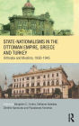 State-Nationalisms in the Ottoman Empire, Greece and Turkey: Orthodox and Muslims, 1830-1945