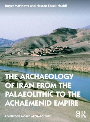 The Archaeology of Iran from the Palaeolithic to the Achaemenid Empire