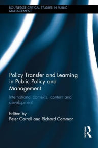 Title: Policy Transfer and Learning in Public Policy and Management: International Contexts, Content and Development, Author: Peter Carroll