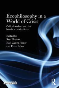 Title: Ecophilosophy in a World of Crisis: Critical realism and the Nordic Contributions, Author: Roy Bhaskar