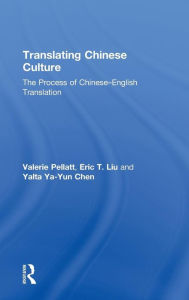 Title: Translating Chinese Culture: The process of Chinese--English translation / Edition 1, Author: Valerie Pellatt