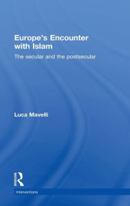 Title: Europe's Encounter with Islam: The Secular and the Postsecular, Author: Luca Mavelli