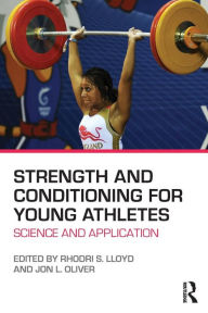 Strength and Conditioning for Young Athletes: Science and Application / Edition 1