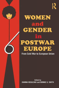 Title: Women and Gender in Postwar Europe: From Cold War to European Union / Edition 1, Author: Joanna Regulska