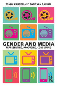 Title: Gender and Media: Representing, Producing, Consuming / Edition 1, Author: Tonny Krijnen