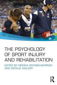 Title: The Psychology of Sport Injury and Rehabilitation / Edition 1, Author: Monna Arvinen-Barrow