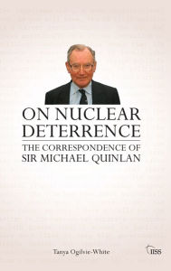 On Nuclear Deterrence: The Correspondence of Sir Michael Quinlan