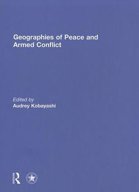 Geographies of Peace and Armed Conflict / Edition 1