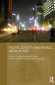 Title: Youth, Society and Mobile Media in Asia, Author: Stephanie Hemelryk Donald