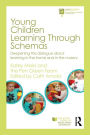 Young Children Learning Through Schemas: Deepening the dialogue about learning in the home and in the nursery