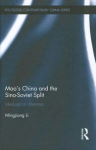 Title: Mao's China and the Sino-Soviet Split: Ideological Dilemma, Author: Mingjiang Li