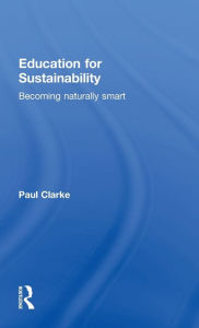 Title: Education for Sustainability: Becoming Naturally Smart, Author: Paul Clarke