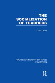 Title: The Socialization of Teachers (RLE Edu N), Author: Colin Lacey