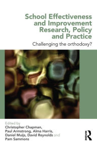 Title: School Effectiveness and Improvement Research, Policy and Practice: Challenging the Orthodoxy?, Author: Christopher Chapman