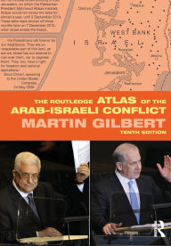 Title: The Routledge Atlas of the Arab-Israeli Conflict / Edition 10, Author: Martin Gilbert