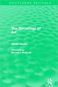 Title: The Sociology of Art (Routledge Revivals), Author: Arnold Hauser