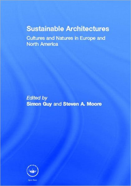 Sustainable Architectures: Cultures and Natures in Europe and North America / Edition 1