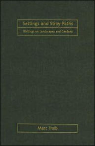 Title: Settings and Stray Paths: Writings on Landscapes and Gardens / Edition 1, Author: Marc Treib